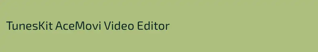TunesKit AceMovi Video Editor